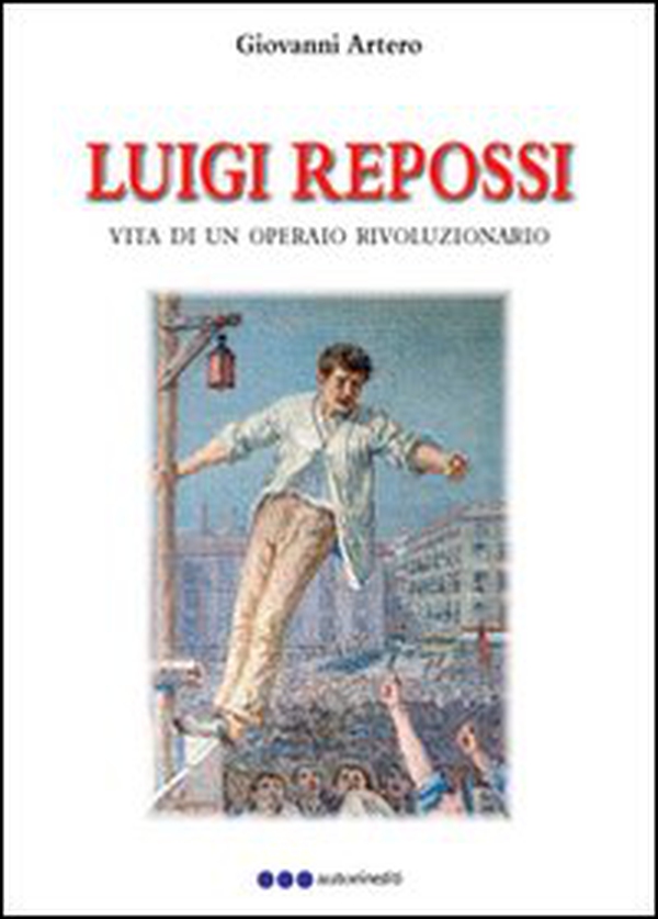 Luigi Repossi. Vita di un operaio rivoluzionario - Librerie.coop Luigi Repossi. Vita di un operaio rivoluzionario - Librerie.coop