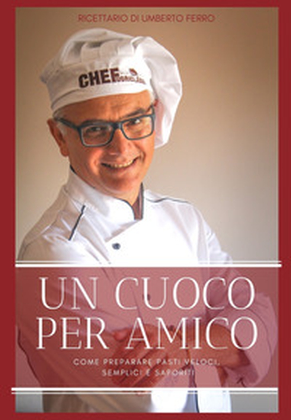Un cuoco per amico. Ricettario di Umberto Ferro. Come preparare pasti veloci, semplici e saporiti - Librerie.coop Un cuoco per amico. Ricettario di Umberto Ferro. Come preparare pasti veloci, semplici e saporiti - Librerie.coop