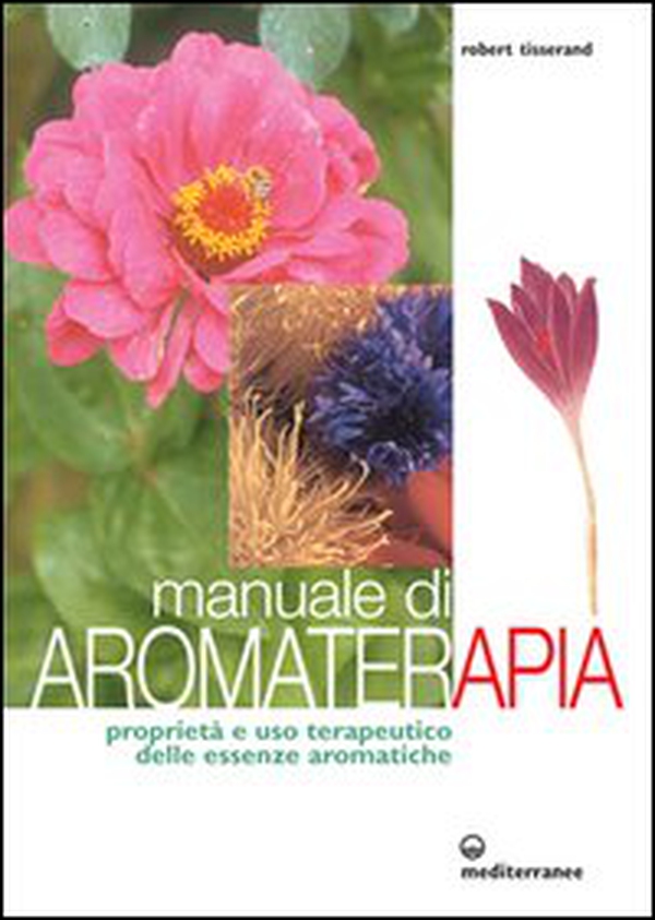 Manuale di aromaterapia. Proprietà e uso terapeutico delle essenze aromatiche - Librerie.coop Manuale di aromaterapia. Proprietà e uso terapeutico delle essenze aromatiche - Librerie.coop