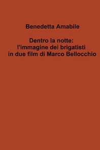 Dentro la notte: l'immagine dei brigatisti in due film di Marco Bellocchio - Librerie.coop