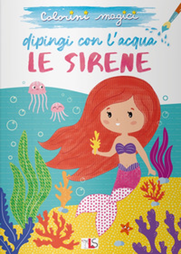 Le sirene. Dipingi con l'acqua - Librerie.coop Le sirene. Dipingi con l'acqua - Librerie.coop