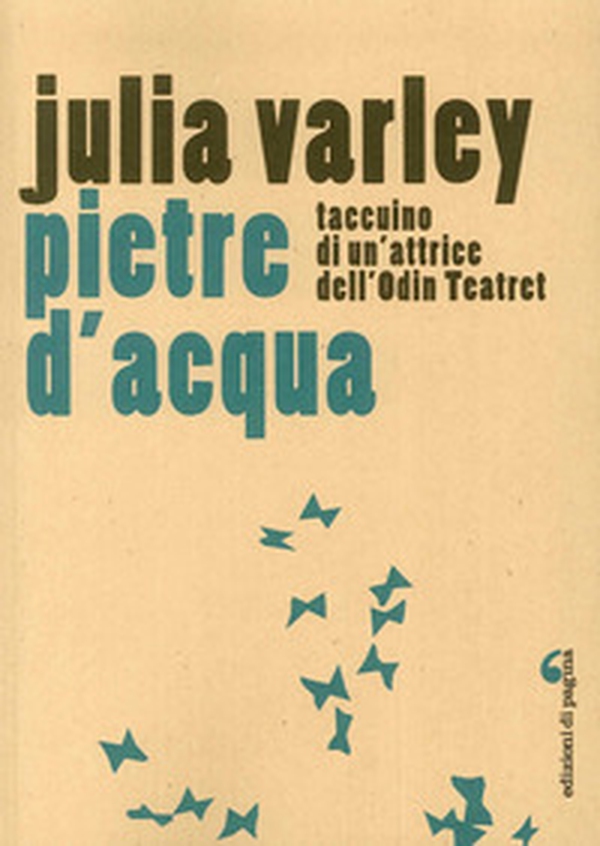 Pietre d'acqua. Taccuino di un'attrice dell'Odin Teatret - Librerie.coop Pietre d'acqua. Taccuino di un'attrice dell'Odin Teatret - Librerie.coop
