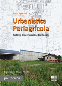 Urbanistica periagricola. Pratiche di rigenerazione territoriale - Librerie.coop