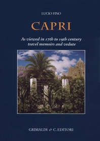 Capri. As viewed in 17th to 19th century travel memoirs and vedute - Librerie.coop