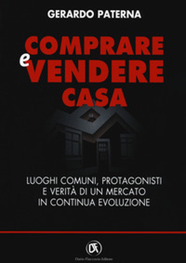 Comprare e vendere casa. Luoghi comuni, protagonisti e verità di un mercato in continua evoluzione - Librerie.coop Comprare e vendere casa. Luoghi comuni, protagonisti e verità di un mercato in continua evoluzione - Librerie.coop