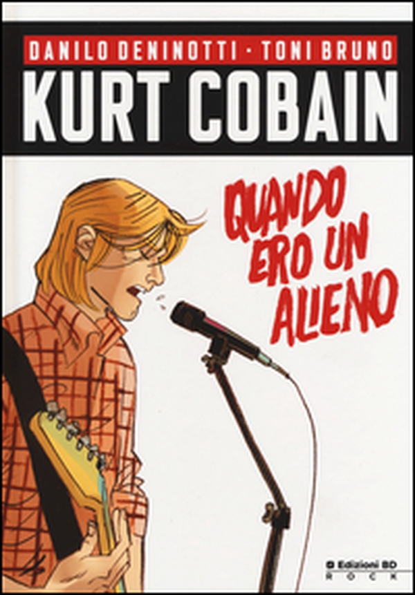 Kurt Cobain. Quando ero un alieno - Librerie.coop Kurt Cobain. Quando ero un alieno - Librerie.coop