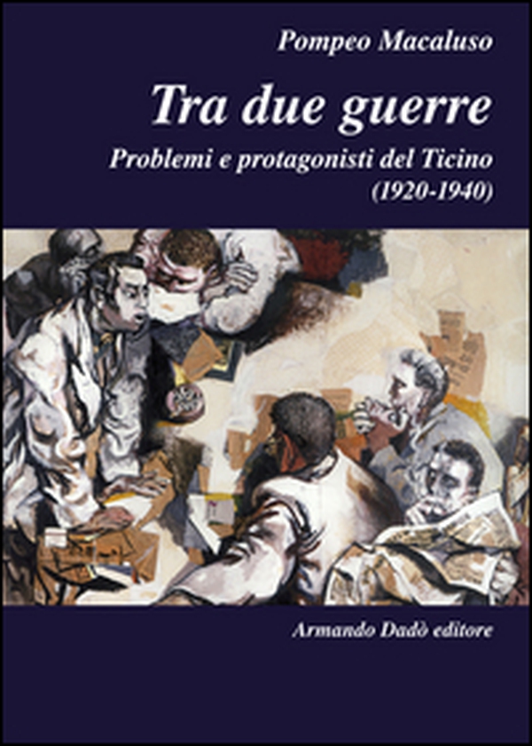 Tra due guerre. Problemi e protagonisti del Ticino (1920-1940) - Librerie.coop Tra due guerre. Problemi e protagonisti del Ticino (1920-1940) - Librerie.coop