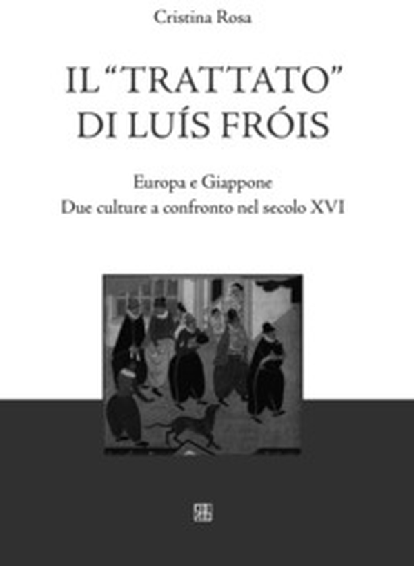 Il «Trattato» di Luís Fróis. Europa e Giappone. Due culture a confronto nel secolo XVI - Librerie.coop Il «Trattato» di Luís Fróis. Europa e Giappone. Due culture a confronto nel secolo XVI - Librerie.coop