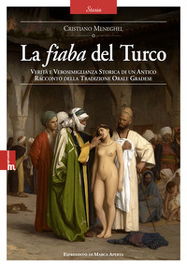 La fiaba del Turco. Verità e verosimiglianza storica di un antico racconto della tradizione orale gradese - Librerie.coop La fiaba del Turco. Verità e verosimiglianza storica di un antico racconto della tradizione orale gradese - Librerie.coop