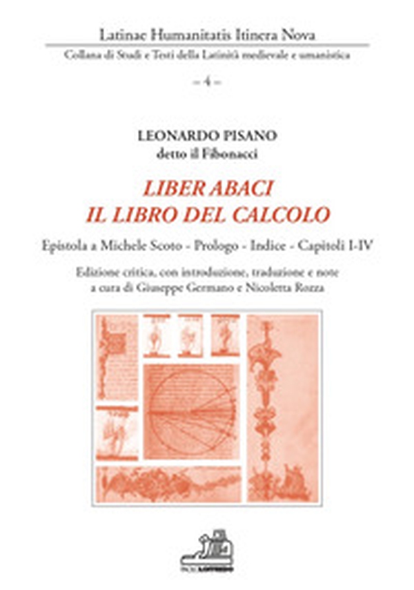 Liber abaci. Il libro del calcolo. Epistola a Michele Scoto, Prologo, Indice, Capitoli I-IV - Librerie.coop Liber abaci. Il libro del calcolo. Epistola a Michele Scoto, Prologo, Indice, Capitoli I-IV - Librerie.coop