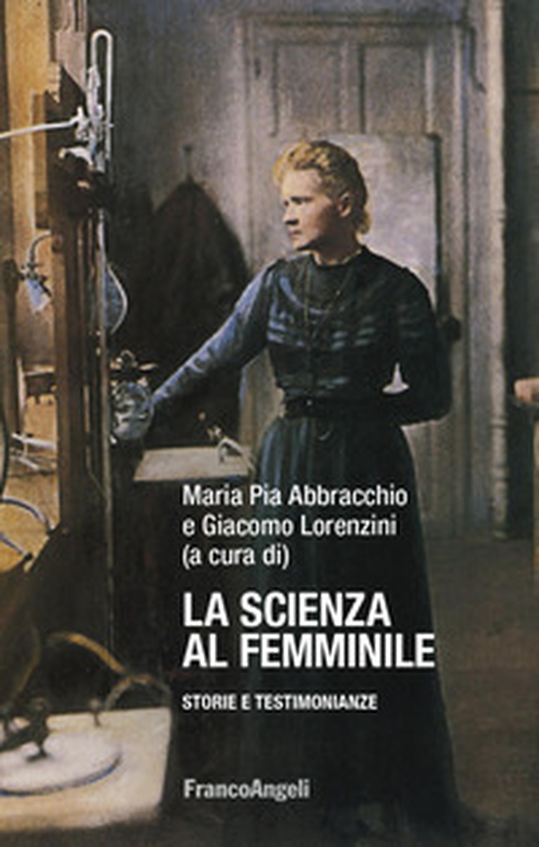 La scienza al femminile. Storie e testimonianze - Librerie.coop La scienza al femminile. Storie e testimonianze - Librerie.coop