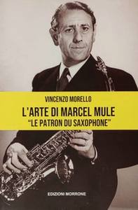 L'arte di Marcel Mule. «Le patron du saxophone» - Librerie.coop