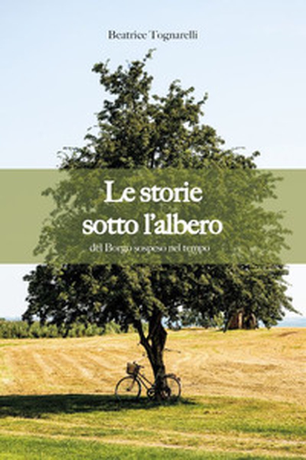 Le storie sotto l'albero del borgo sospeso nel tempo - Librerie.coop Le storie sotto l'albero del borgo sospeso nel tempo - Librerie.coop