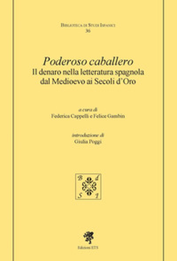 Poderoso caballero. Il denaro nella letteratura spagnola dal Medioevo ai Secoli d'Oro - Librerie.coop Poderoso caballero. Il denaro nella letteratura spagnola dal Medioevo ai Secoli d'Oro - Librerie.coop