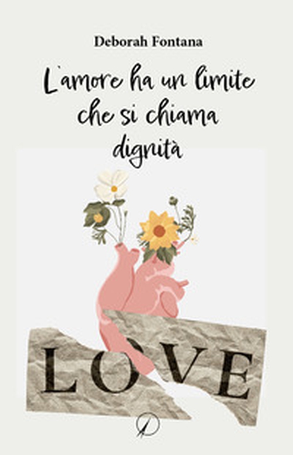 L'amore ha un limite che si chiama dignità - Librerie.coop L'amore ha un limite che si chiama dignità - Librerie.coop
