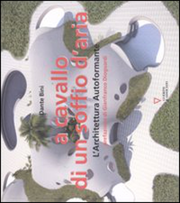 A cavallo di un soffio d'aria. L'architettura autoformante - Librerie.coop A cavallo di un soffio d'aria. L'architettura autoformante - Librerie.coop