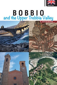 Bobbio and the upper Trebbia Valley. A guidebook - Librerie.coop