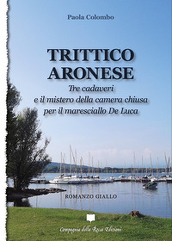 Trittico aronese. Tre cadaveri e il mistero della camera chiusa per il maresciallo De Luca - Librerie.coop Trittico aronese. Tre cadaveri e il mistero della camera chiusa per il maresciallo De Luca - Librerie.coop