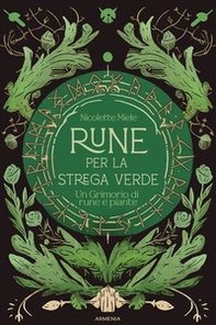 Rune per la strega verde. Un grimorio di rune e piante - Librerie.coop