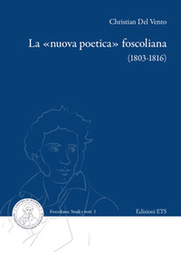 La «nuova poetica» foscoliana (1803-1816) - Librerie.coop La «nuova poetica» foscoliana (1803-1816) - Librerie.coop