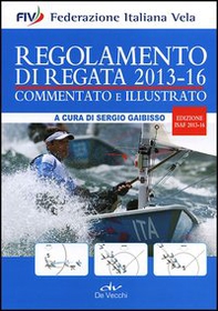 Regolamento di regata commentato e illustrato. 2013-16 - Librerie.coop