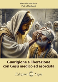 Guarigione e liberazione con Gesù medico ed esorcista - Librerie.coop