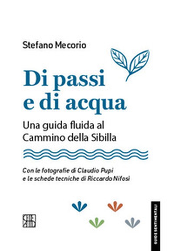 Di passi e di acqua. Una guida fluida al Cammino della Sibilla - Librerie.coop Di passi e di acqua. Una guida fluida al Cammino della Sibilla - Librerie.coop