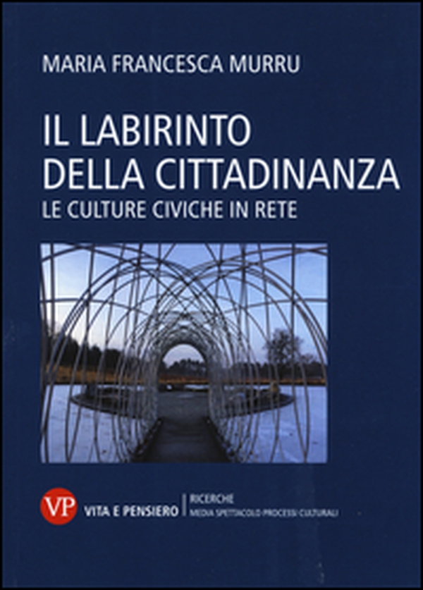 Il labirinto della cittadinanza. Le culture civiche in rete - Librerie.coop Il labirinto della cittadinanza. Le culture civiche in rete - Librerie.coop
