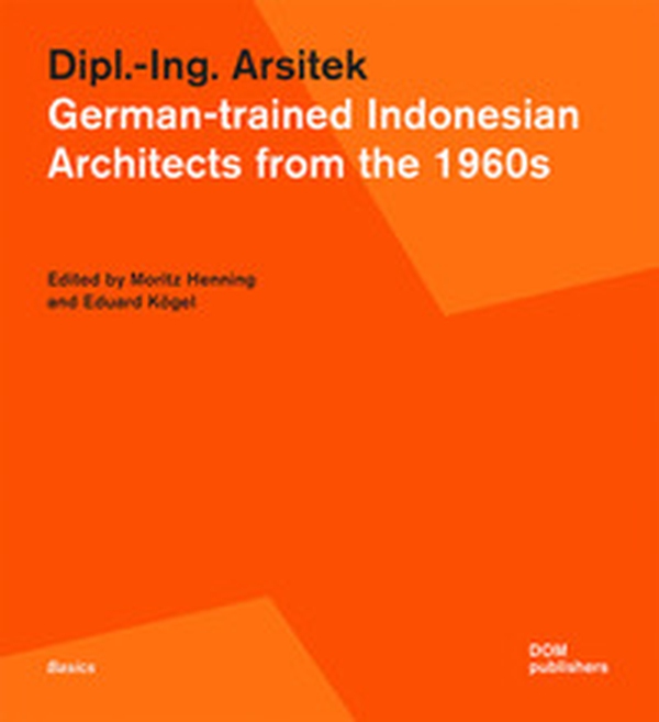 Dipl.-Ing. Arsitek. German-trained Indonesian architects from the 1960s - Librerie.coop Dipl.-Ing. Arsitek. German-trained Indonesian architects from the 1960s - Librerie.coop