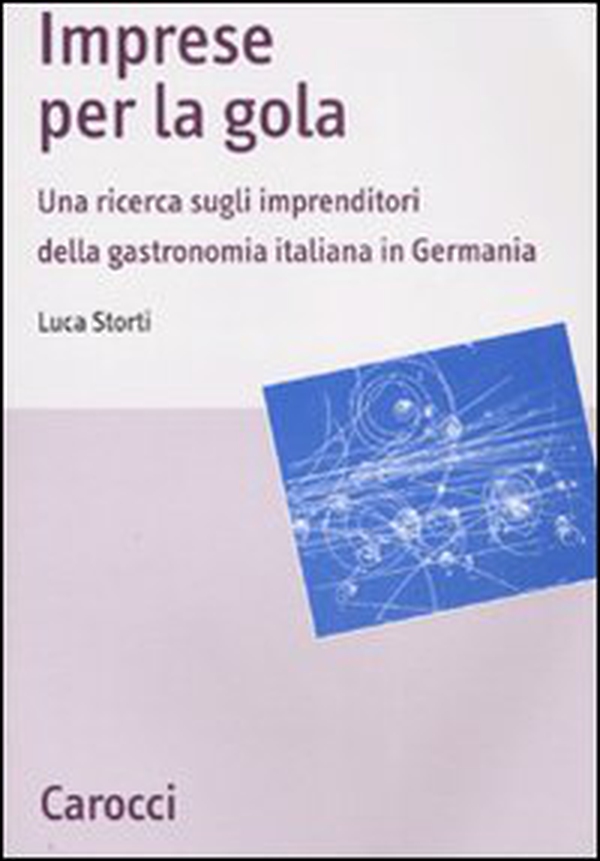 Imprese per la gola. Una ricerca sugli imprenditori della gastronomia italiana in Germania - Librerie.coop Imprese per la gola. Una ricerca sugli imprenditori della gastronomia italiana in Germania - Librerie.coop
