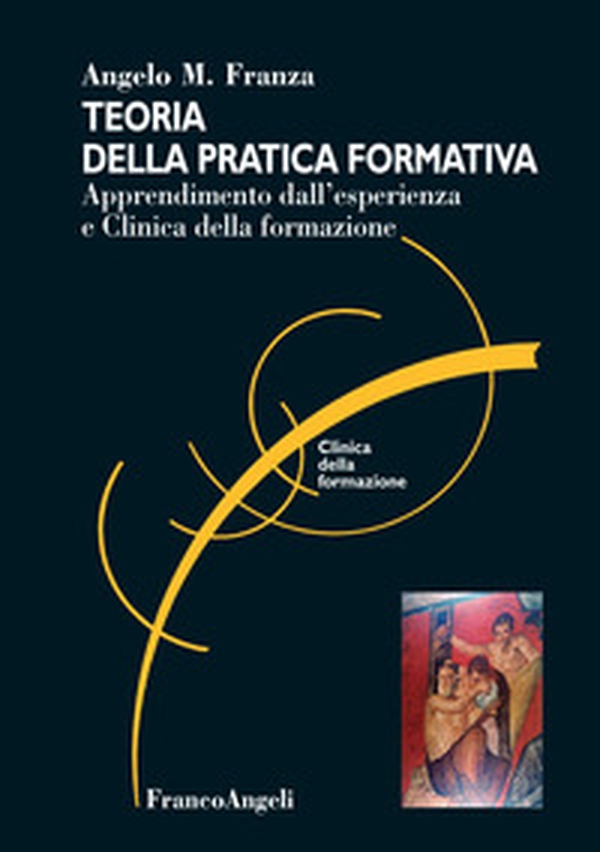 Teoria della pratica formativa. Apprendimento dall'esperienza e clinica della formazione - Librerie.coop Teoria della pratica formativa. Apprendimento dall'esperienza e clinica della formazione - Librerie.coop