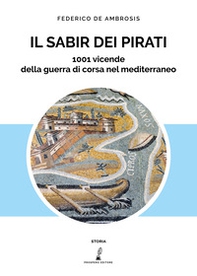 Il sabir dei pirati. 1001 vicende della guerra di corsa nel Mediterraneo - Librerie.coop