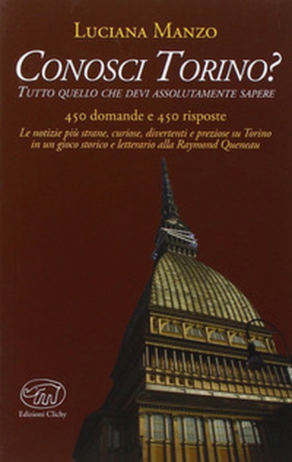 Conosci Torino? Tutto quello che devi assolutamente sapere - Librerie.coop Conosci Torino? Tutto quello che devi assolutamente sapere - Librerie.coop