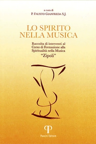 Lo spirito nella musica. Raccolta di interventi al Corso di Formazione alla Spiritualità nella Musica «Zipoli» - Librerie.coop