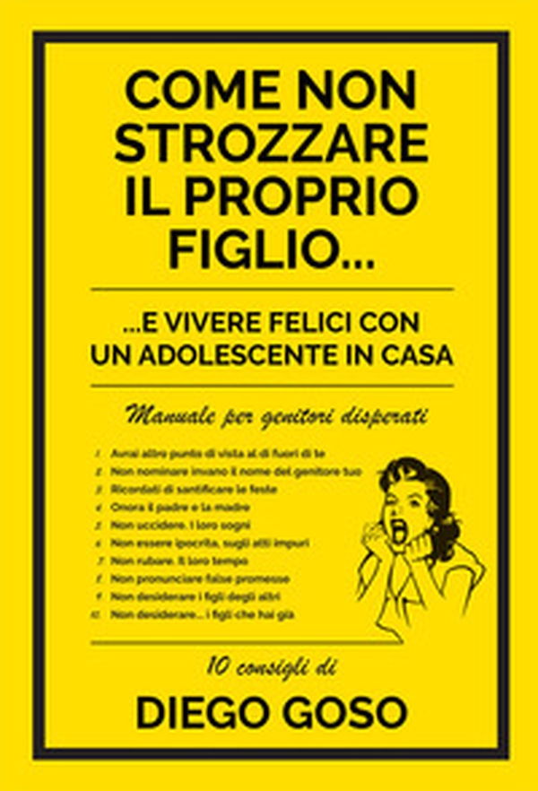 Come non strozzare il proprio figlio... e vivere felici con un adolescente in casa. Manuale per genitori disperati - Librerie.coop Come non strozzare il proprio figlio... e vivere felici con un adolescente in casa. Manuale per genitori disperati - Librerie.coop