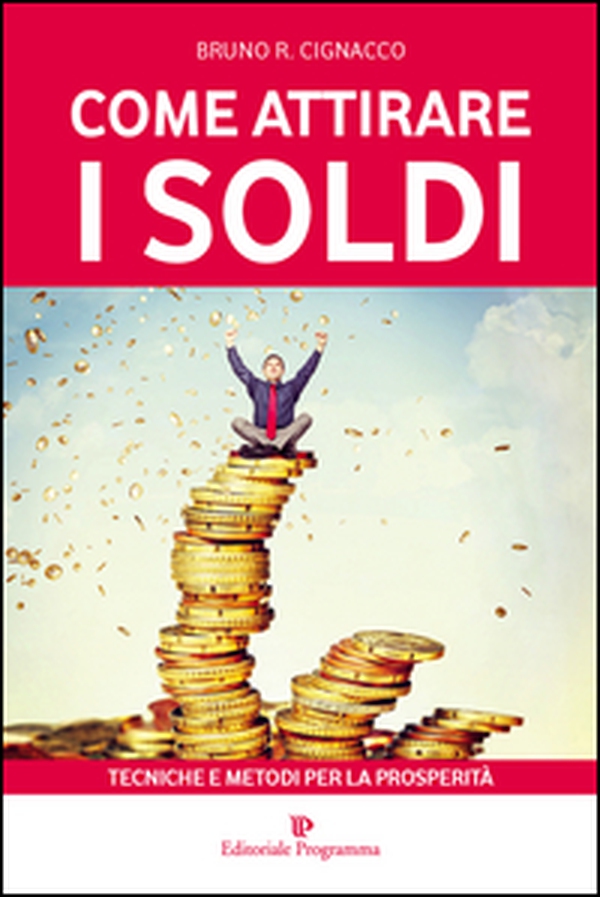 Come attirare i soldi. Tecniche e metodi per la prosperità - Librerie.coop Come attirare i soldi. Tecniche e metodi per la prosperità - Librerie.coop