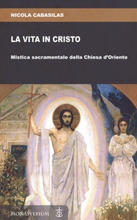 La vita in Cristo. Mistica sacramentale della Chiesa d'Oriente - Librerie.coop