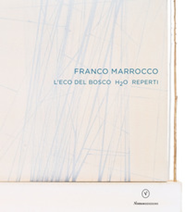 Franco Marrocco. L'eco del Bosco H2O Reperti. Ediz. italiana e inglese - Librerie.coop Franco Marrocco. L'eco del Bosco H2O Reperti. Ediz. italiana e inglese - Librerie.coop