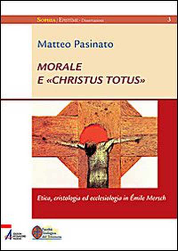 Morale e «Christus Totus». Etica, cristologia ed ecclesiologia in Émile Mersch - Librerie.coop Morale e «Christus Totus». Etica, cristologia ed ecclesiologia in Émile Mersch - Librerie.coop