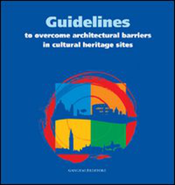Guidelines to overcome architectural barriers in cultural heritage sites. Ediz. italiana e inglese - Librerie.coop Guidelines to overcome architectural barriers in cultural heritage sites. Ediz. italiana e inglese - Librerie.coop