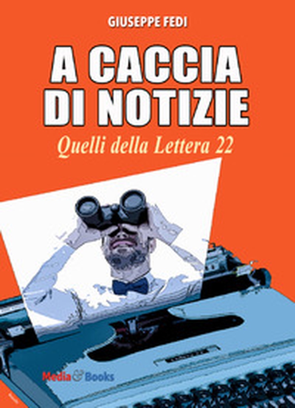 A caccia di notizie. I cronisti della Lettera 22 - Librerie.coop A caccia di notizie. I cronisti della Lettera 22 - Librerie.coop