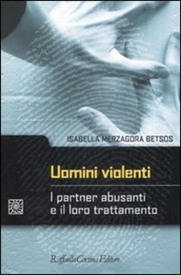 Uomini violenti. I partner abusanti e il loro trattamento - Librerie.coop Uomini violenti. I partner abusanti e il loro trattamento - Librerie.coop