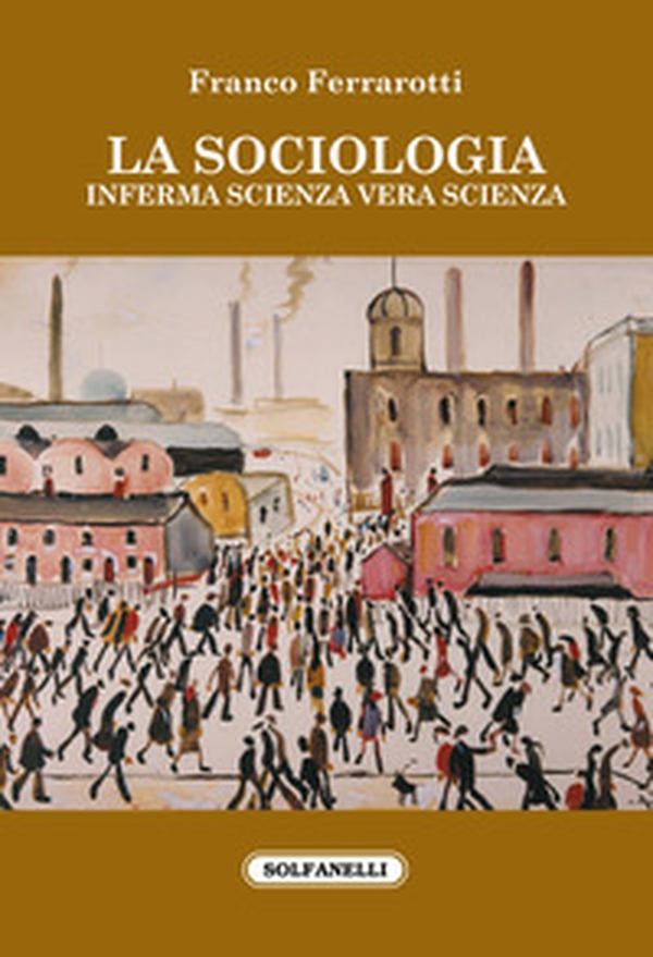 La sociologia. Inferma scienza vera scienza - Librerie.coop La sociologia. Inferma scienza vera scienza - Librerie.coop