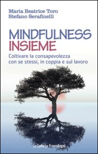 Mindfulness insieme. Coltivare la consapevolezza con se stessi, in coppia e sul lavoro - Librerie.coop