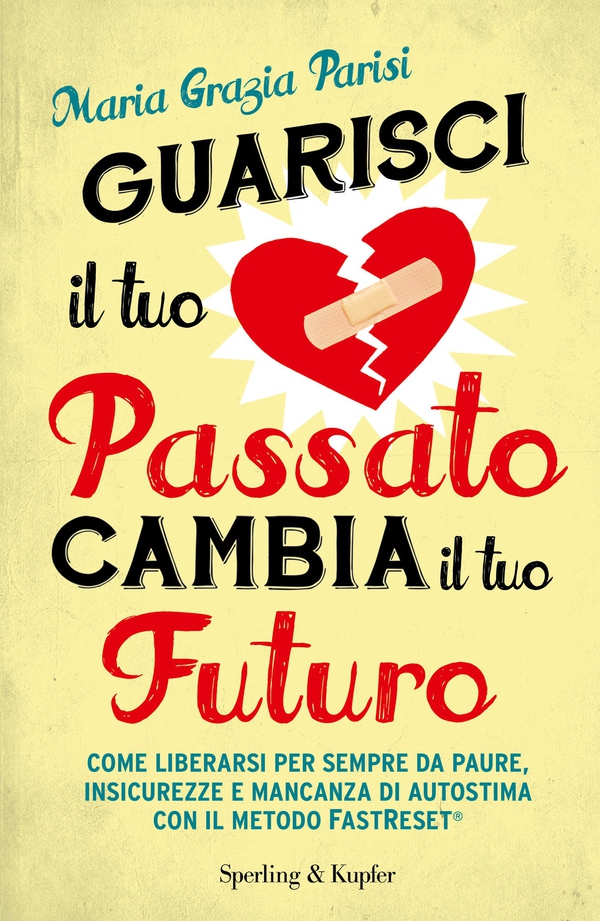 Guarisci il tuo passato cambia il tuo futuro - Librerie.coop Guarisci il tuo passato cambia il tuo futuro - Librerie.coop