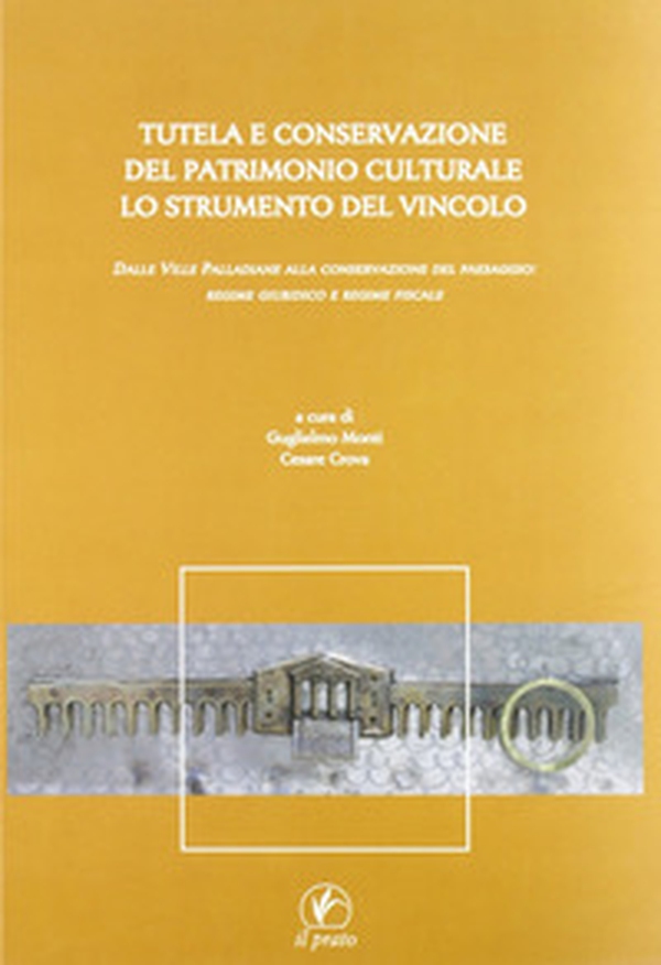 Tutela e conservazione del patrimonio culturale. Lo strumento del vincolo. Dalle Ville Palladiane alla conservazione del paesaggio: regime giuridico e regime fiscale - Librerie.coop Tutela e conservazione del patrimonio culturale. Lo strumento del vincolo. Dalle Ville Palladiane alla conservazione del paesaggio: regime giuridico e regime fiscale - Librerie.coop