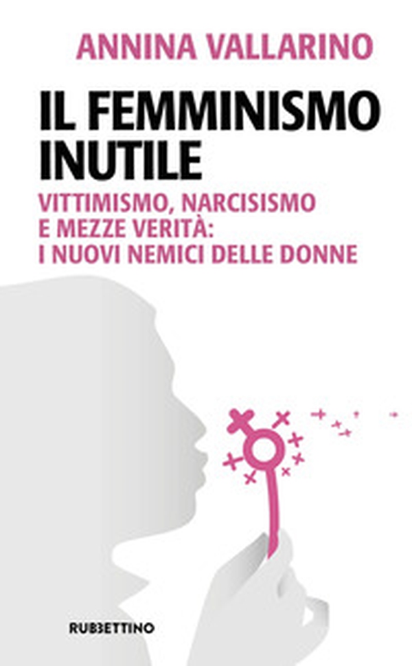 Il femminismo inutile. Vittimismo, narcisismo e mezze verità: i nuovi nemici delle donne - Librerie.coop Il femminismo inutile. Vittimismo, narcisismo e mezze verità: i nuovi nemici delle donne - Librerie.coop