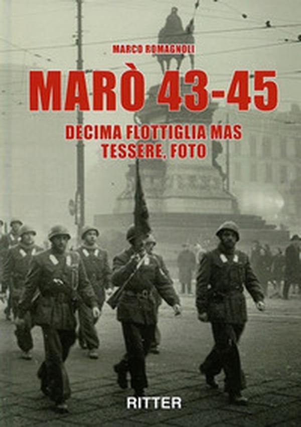 Marò 43-45. Decima Flottiglia Mas tessere, foto - Librerie.coop Marò 43-45. Decima Flottiglia Mas tessere, foto - Librerie.coop