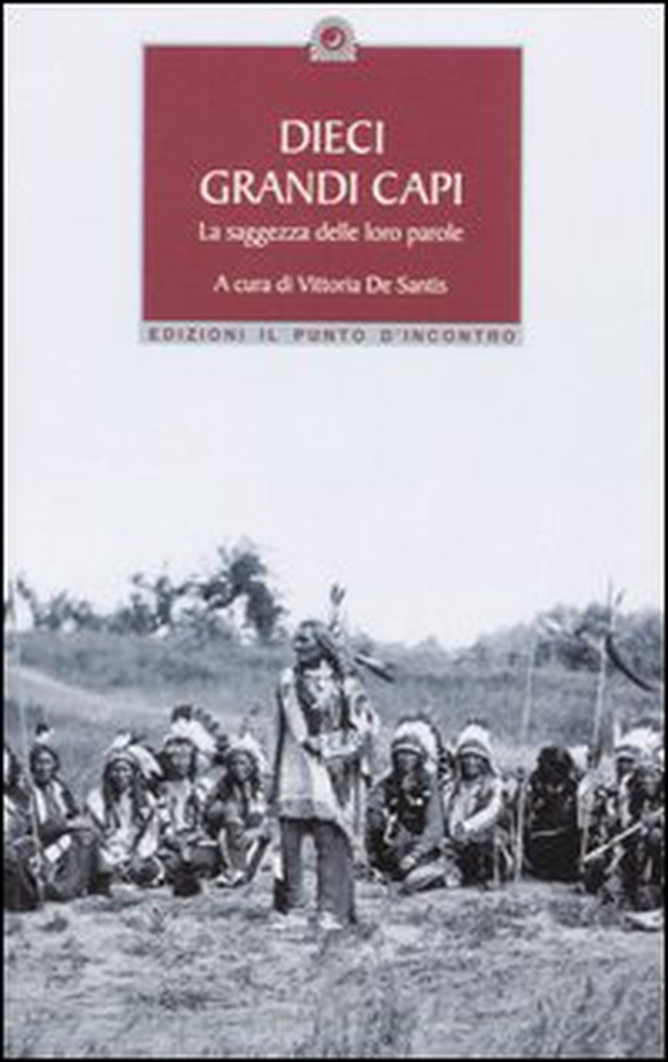 Dieci grandi capi. La saggezza delle loro parole - Librerie.coop Dieci grandi capi. La saggezza delle loro parole - Librerie.coop