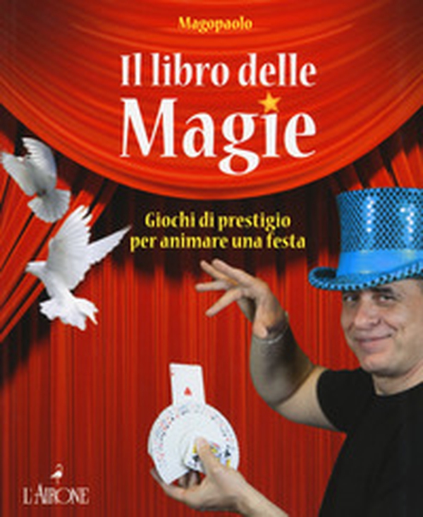 Il libro delle magie. Giochi di prestigio per animare una festa - Librerie.coop Il libro delle magie. Giochi di prestigio per animare una festa - Librerie.coop